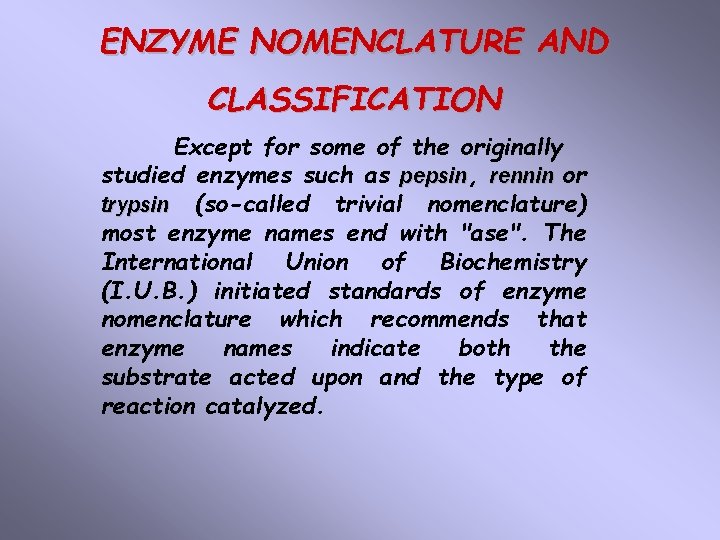 ENZYME NOMENCLATURE AND CLASSIFICATION Except for some of the originally studied enzymes such as