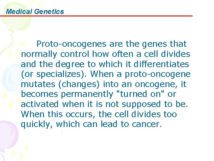 Medical Genetics Proto-oncogenes are the genes that normally control how often a cell divides