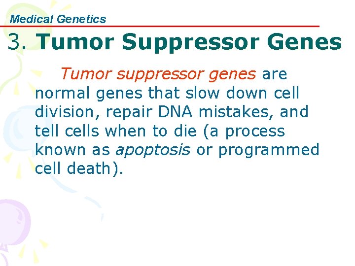 Medical Genetics 3. Tumor Suppressor Genes Tumor suppressor genes are normal genes that slow
