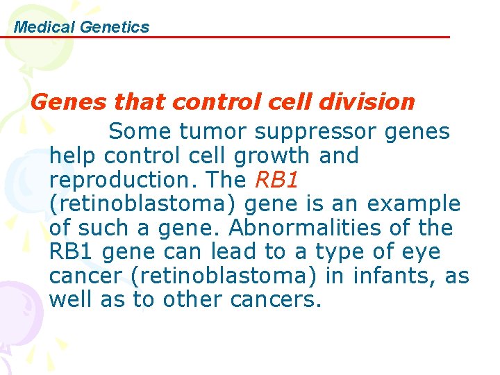 Medical Genetics Genes that control cell division Some tumor suppressor genes help control cell