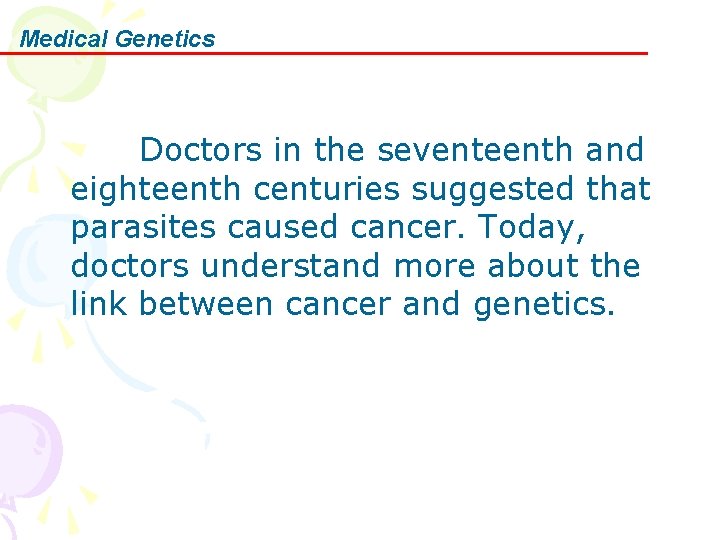 Medical Genetics 　　　Doctors in the seventeenth and eighteenth centuries suggested that parasites caused cancer.