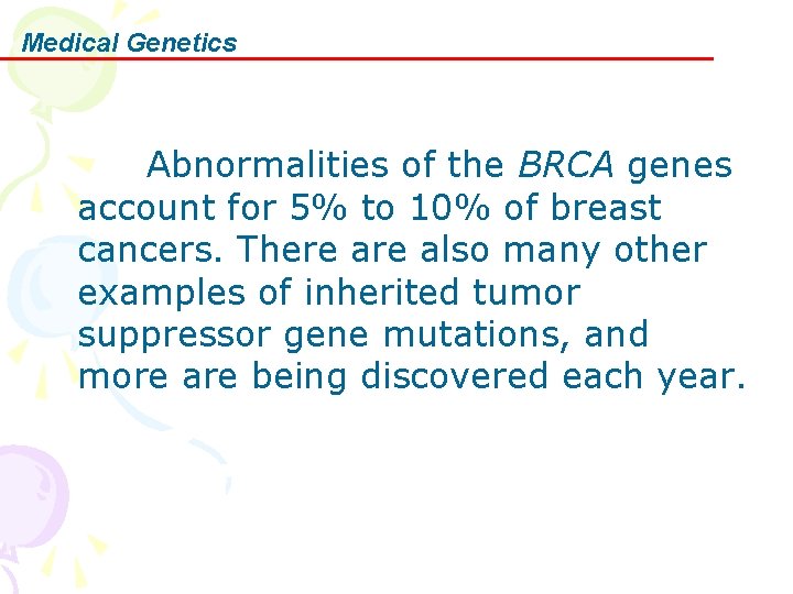 Medical Genetics Abnormalities of the BRCA genes account for 5% to 10% of breast