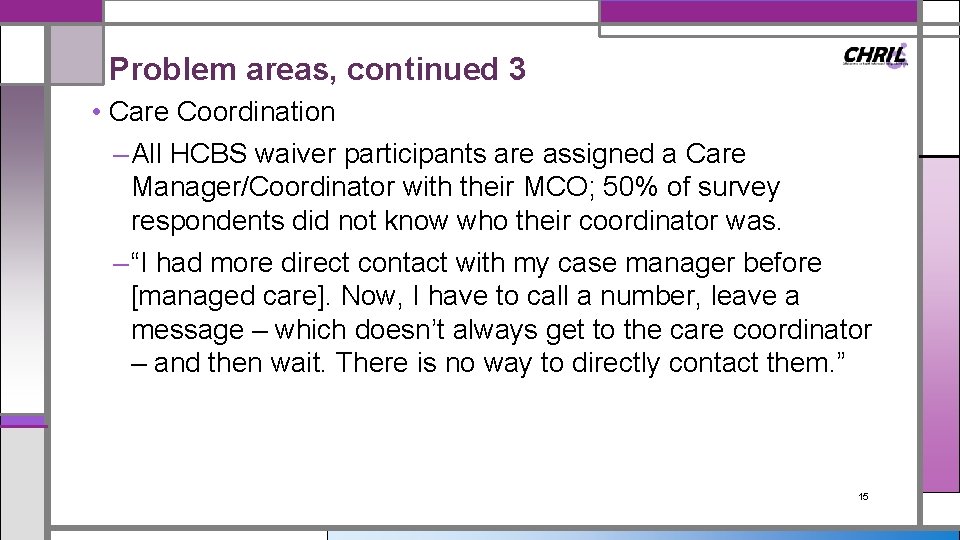 Problem areas, continued 3 • Care Coordination – All HCBS waiver participants are assigned