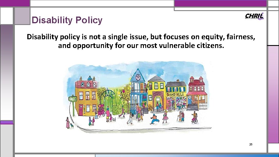 Disability Policy Disability policy is not a single issue, but focuses on equity, fairness,