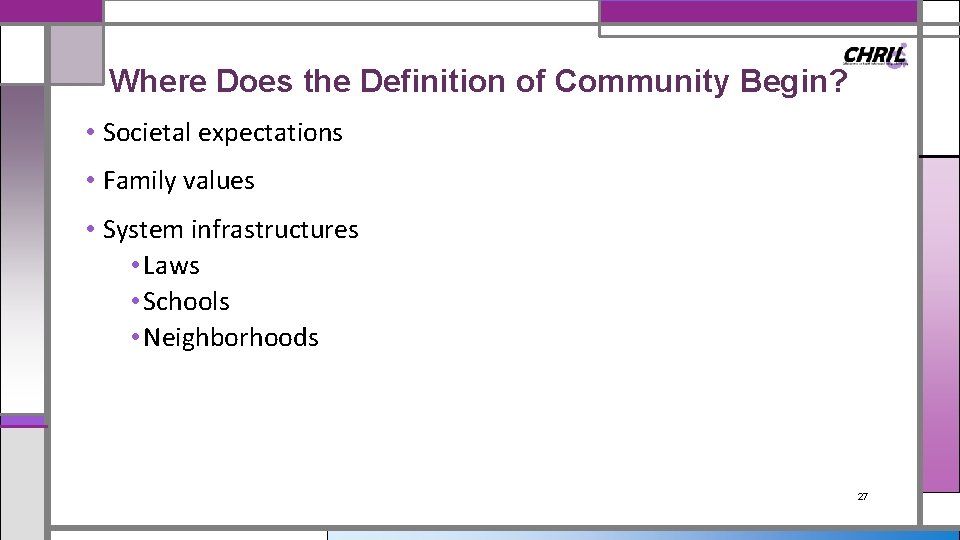 Where Does the Definition of Community Begin? • Societal expectations • Family values •