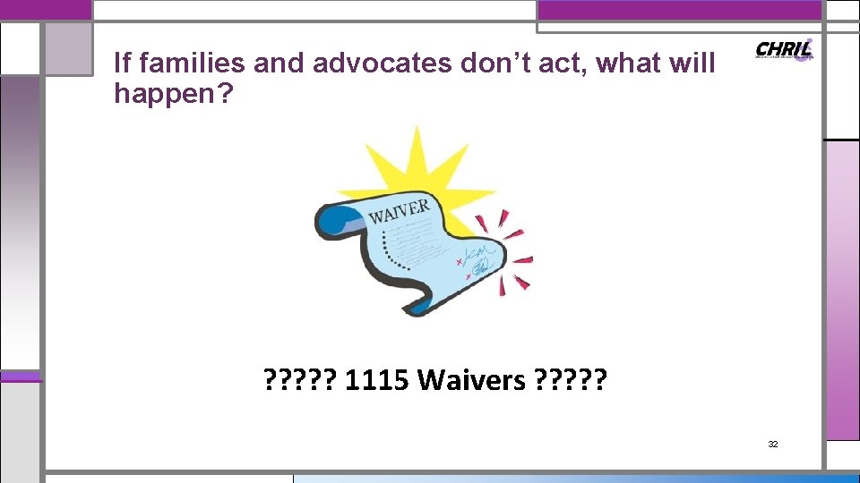 If families and advocates don’t act, what will happen? ? ? ? 1115 Waivers