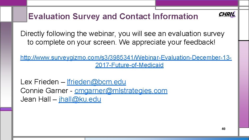 Evaluation Survey and Contact Information Directly following the webinar, you will see an evaluation