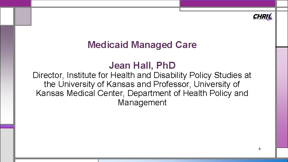 Medicaid Managed Care Jean Hall, Ph. D Director, Institute for Health and Disability Policy