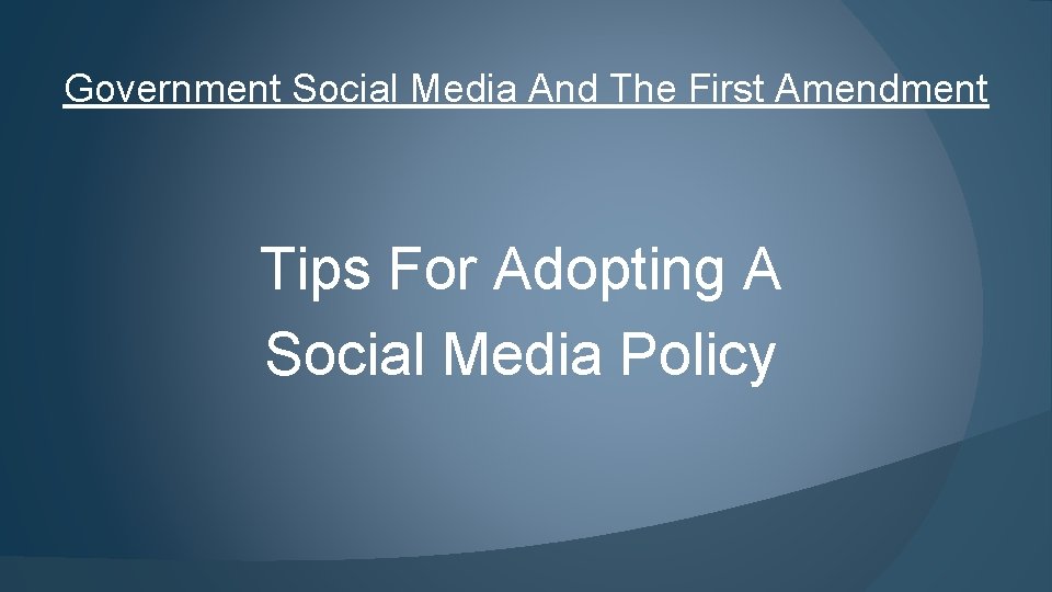 Government Social Media And The First Amendment Tips For Adopting A Social Media Policy