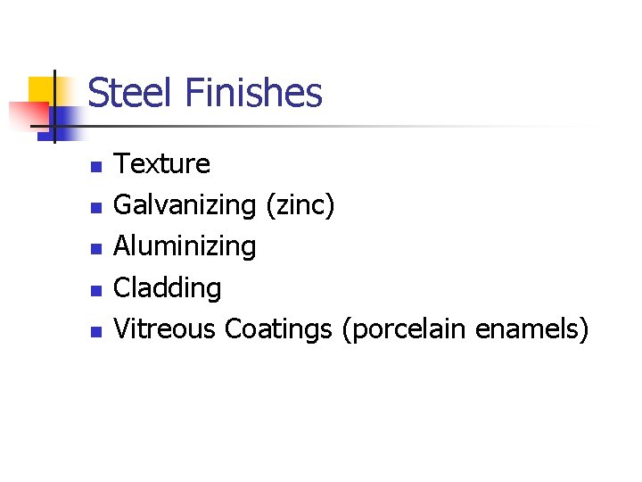 Steel Finishes n n n Texture Galvanizing (zinc) Aluminizing Cladding Vitreous Coatings (porcelain enamels)