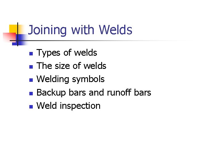 Joining with Welds n n n Types of welds The size of welds Welding