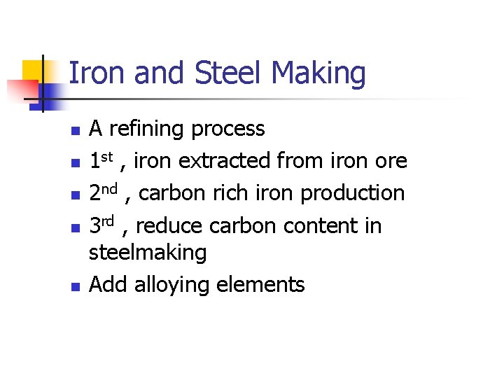 Iron and Steel Making n n n A refining process 1 st , iron