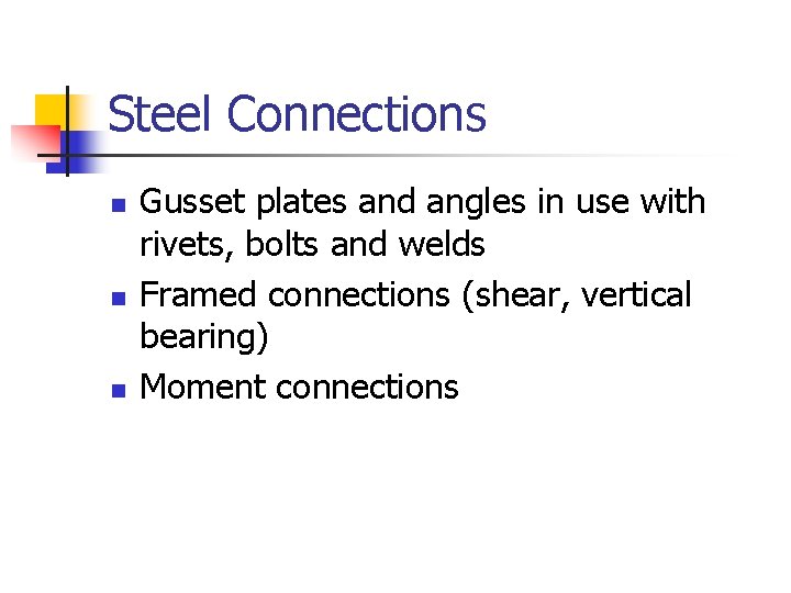 Steel Connections n n n Gusset plates and angles in use with rivets, bolts