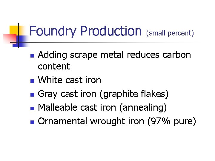 Foundry Production n n (small percent) Adding scrape metal reduces carbon content White cast