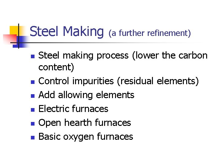 Steel Making n n n (a further refinement) Steel making process (lower the carbon