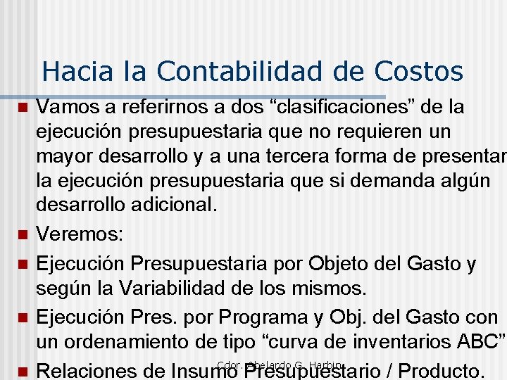 Hacia la Contabilidad de Costos n n n Vamos a referirnos a dos “clasificaciones”