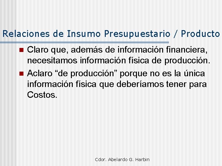 Relaciones de Insumo Presupuestario / Producto n n Claro que, además de información financiera,