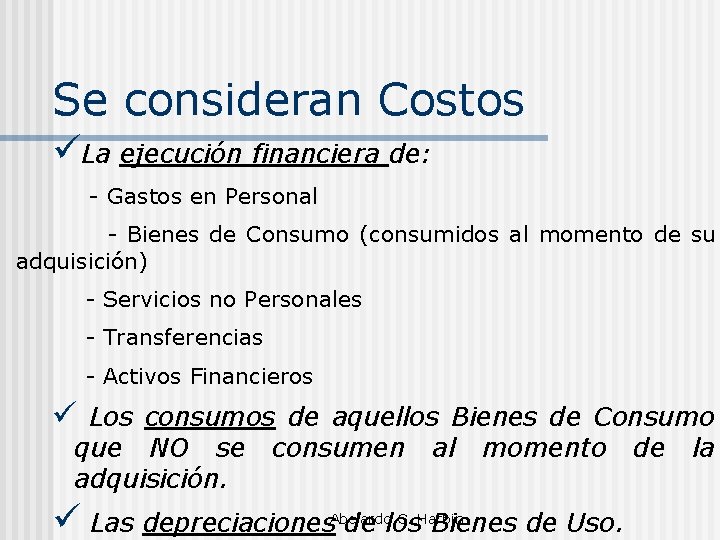 Se consideran Costos üLa ejecución financiera de: - Gastos en Personal - Bienes de