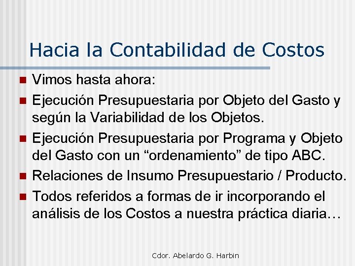 Hacia la Contabilidad de Costos n n n Vimos hasta ahora: Ejecución Presupuestaria por