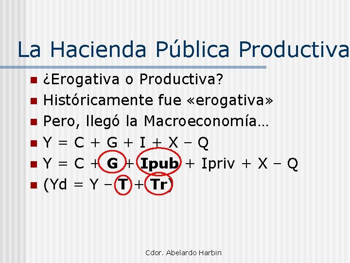 La Hacienda Pública Productiva n n n ¿Erogativa o Productiva? Históricamente fue «erogativa» Pero,