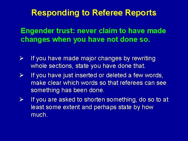 Responding to Referee Reports Engender trust: never claim to have made changes when you