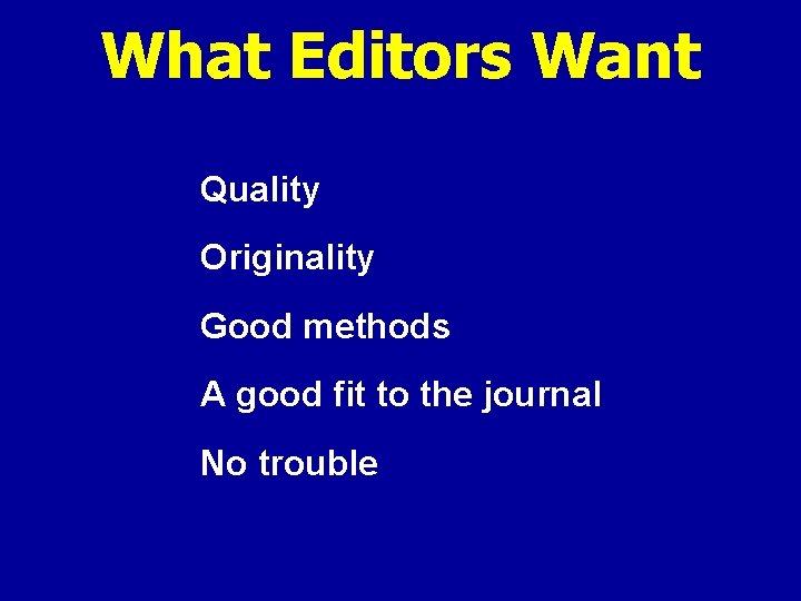 What Editors Want Quality Originality Good methods A good fit to the journal No