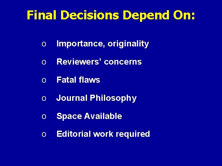 Final Decisions Depend On: o Importance, originality o Reviewers’ concerns o Fatal flaws o