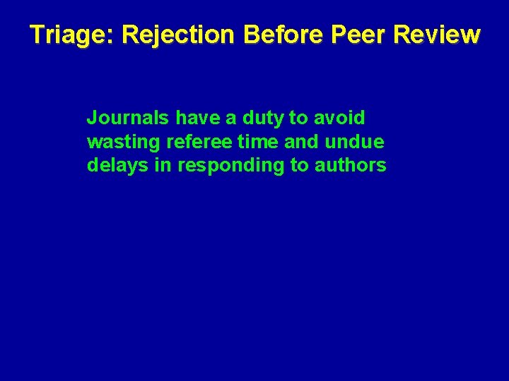 Triage: Rejection Before Peer Review Journals have a duty to avoid wasting referee time