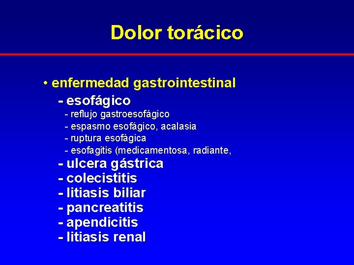 Dolor torácico • enfermedad gastrointestinal - esofágico - reflujo gastroesofágico - espasmo esofágico, acalasia