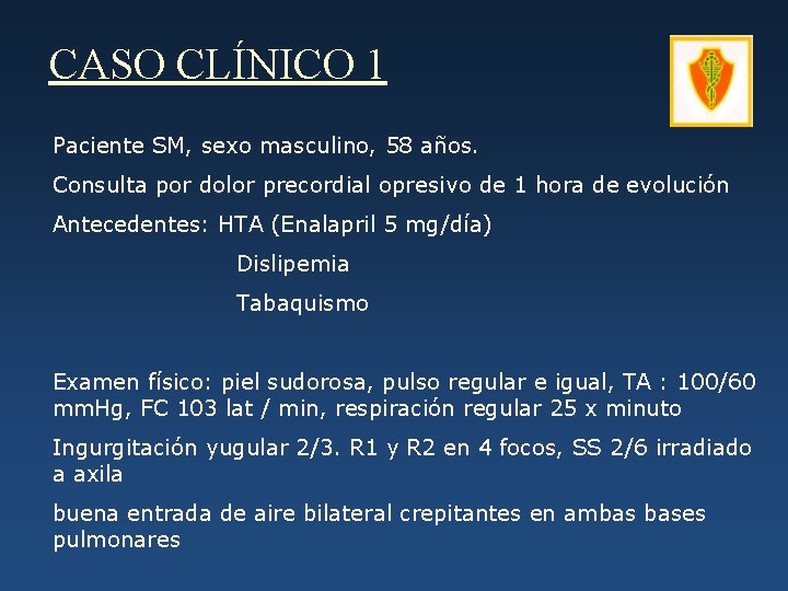 CASO CLÍNICO 1 Paciente SM, sexo masculino, 58 años. Consulta por dolor precordial opresivo