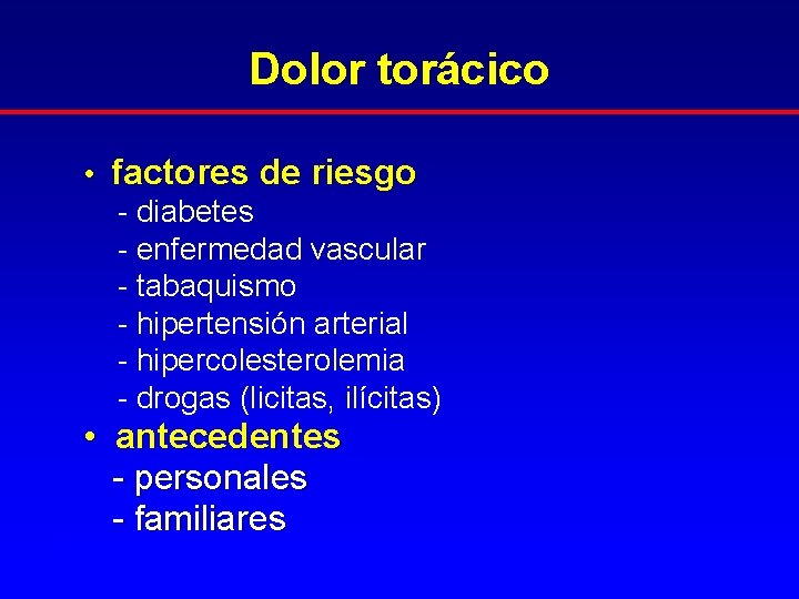Dolor torácico • factores de riesgo - diabetes - enfermedad vascular - tabaquismo -