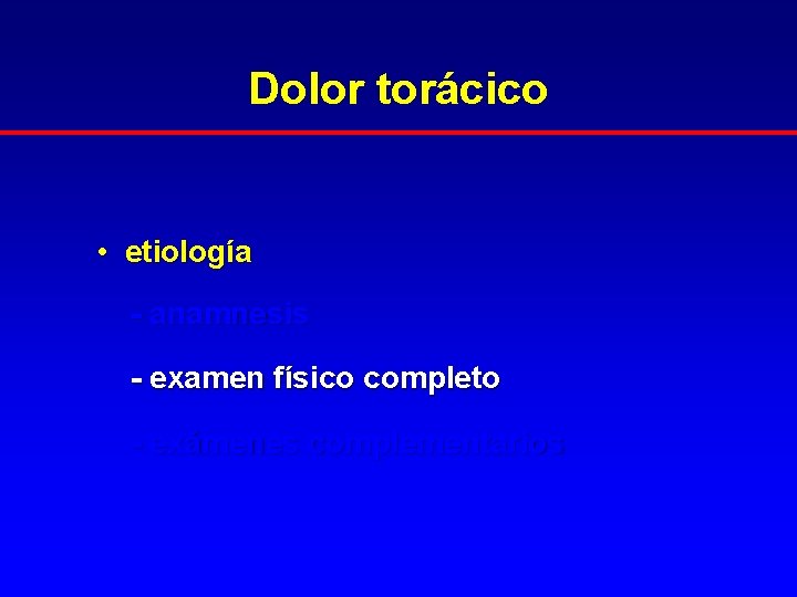 Dolor torácico • etiología - anamnesis - examen físico completo - exámenes complementarios 