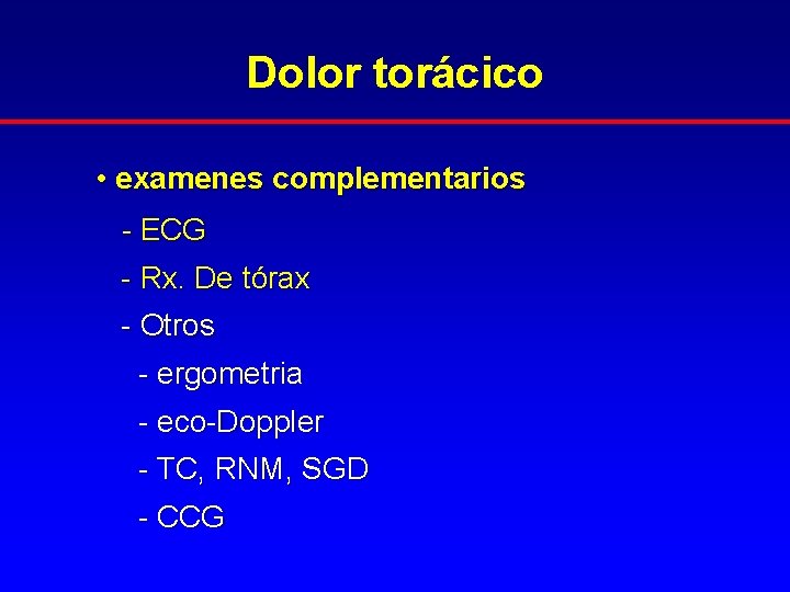 Dolor torácico • examenes complementarios - ECG - Rx. De tórax - Otros -