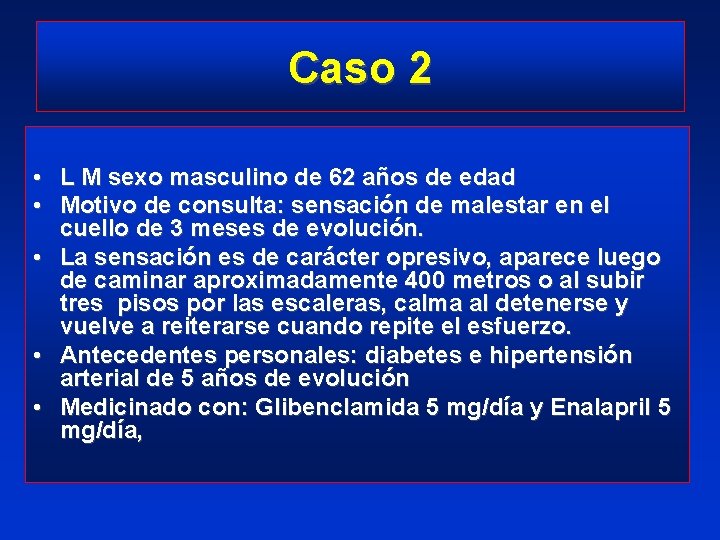 Caso 2 • L M sexo masculino de 62 años de edad • Motivo