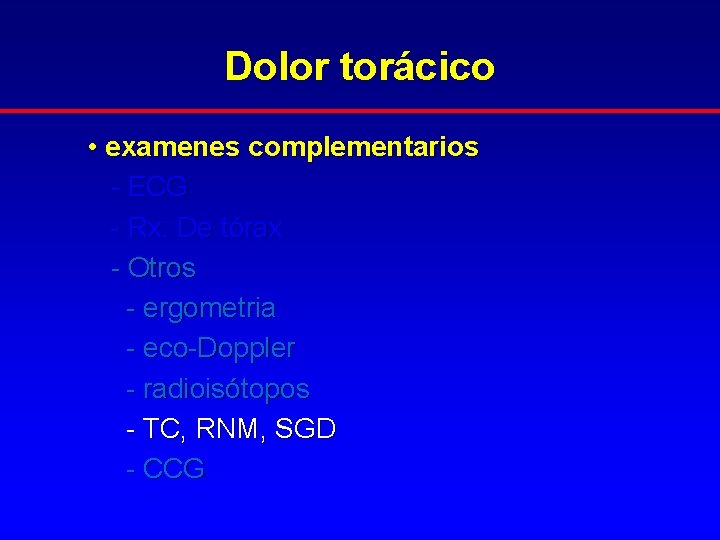 Dolor torácico • examenes complementarios - ECG - Rx. De tórax - Otros -