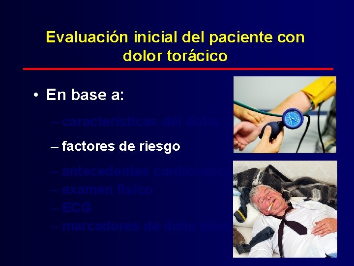 Evaluación inicial del paciente con dolor torácico • En base a: – características del