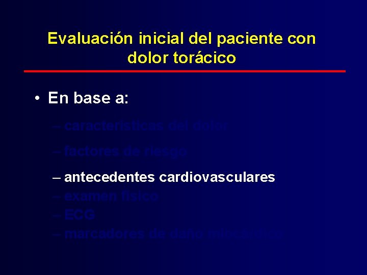 Evaluación inicial del paciente con dolor torácico • En base a: – características del