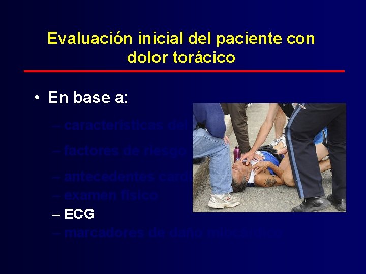 Evaluación inicial del paciente con dolor torácico • En base a: – características del