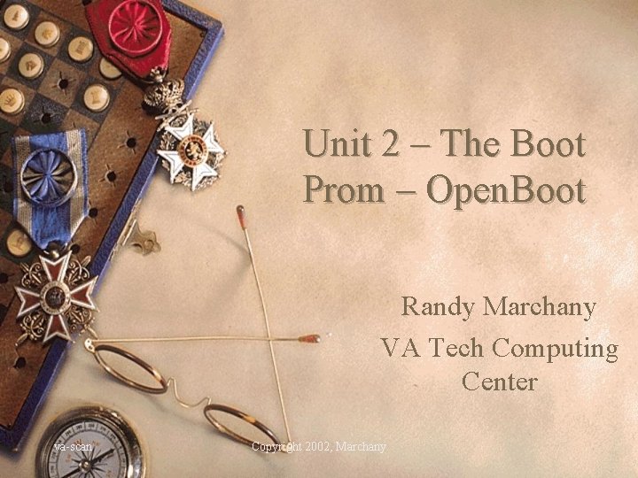 Unit 2 – The Boot Prom – Open. Boot Randy Marchany VA Tech Computing