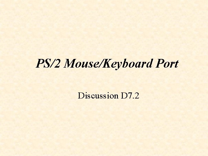 PS/2 Mouse/Keyboard Port Discussion D 7. 2 