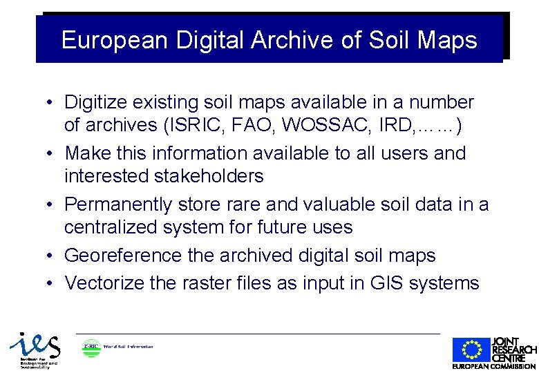 European Digital Archive of Soil Maps • Digitize existing soil maps available in a European Digital Archive of Soil Maps • Digitize existing soil maps available in a
