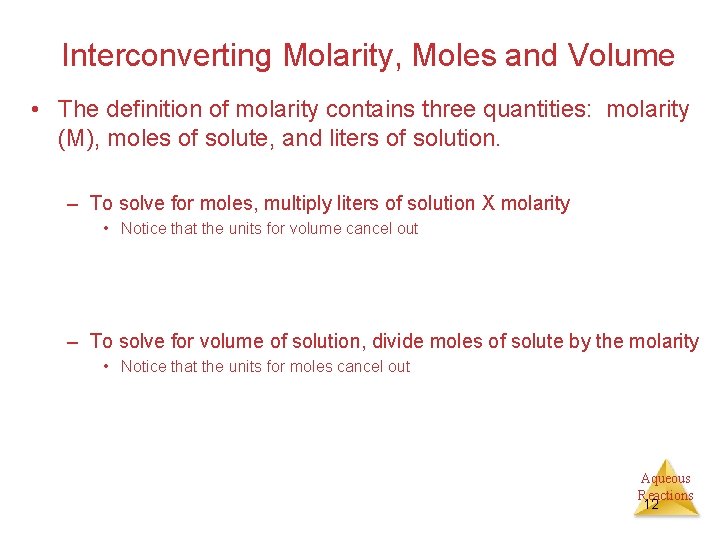 Interconverting Molarity, Moles and Volume • The definition of molarity contains three quantities: molarity