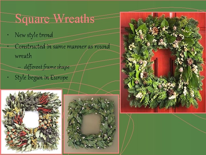 Square Wreaths • New style trend • Constructed in same manner as round wreath