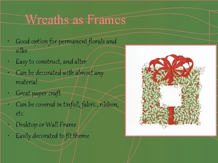 Wreaths as Frames • Good option for permanent florals and silks • Easy to
