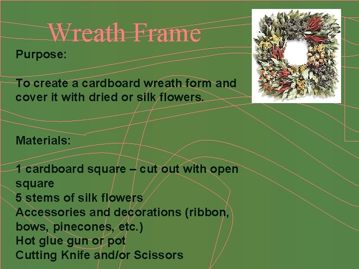 Wreath Frame Purpose: To create a cardboard wreath form and cover it with dried