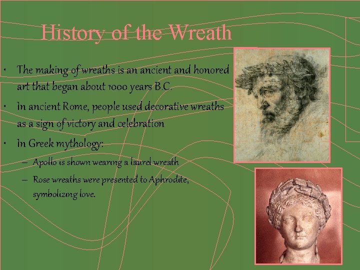 History of the Wreath • The making of wreaths is an ancient and honored