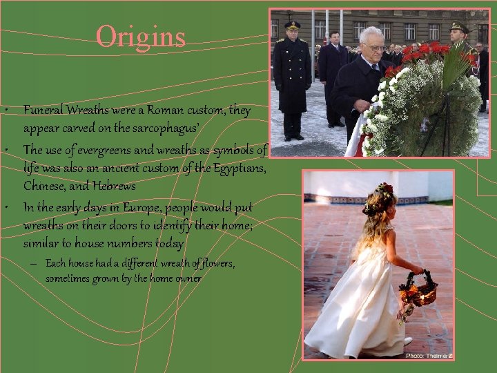 Origins • Funeral Wreaths were a Roman custom, they appear carved on the sarcophagus’
