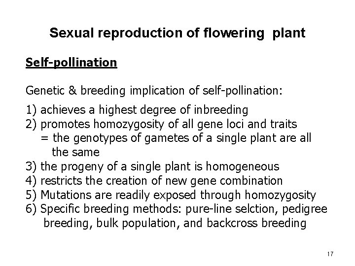 Sexual reproduction of flowering plant Self-pollination Genetic & breeding implication of self-pollination: 1) achieves