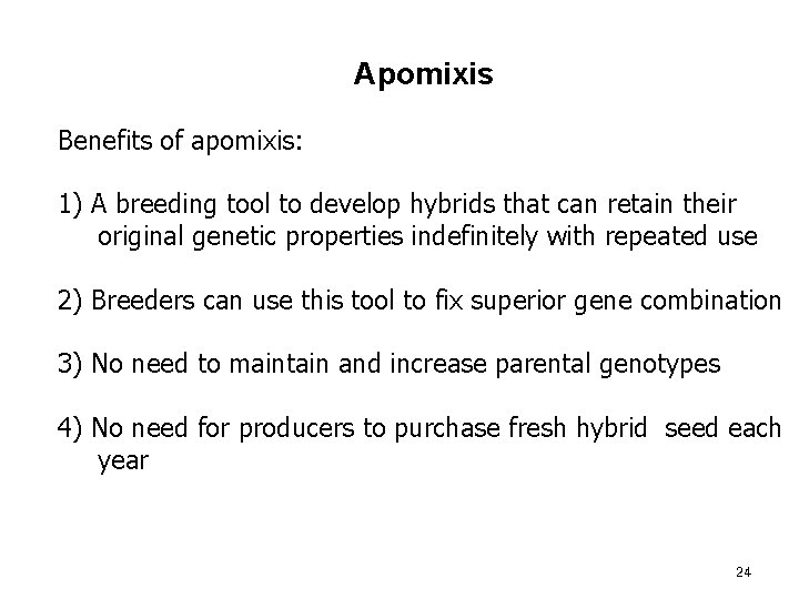 Apomixis Benefits of apomixis: 1) A breeding tool to develop hybrids that can retain