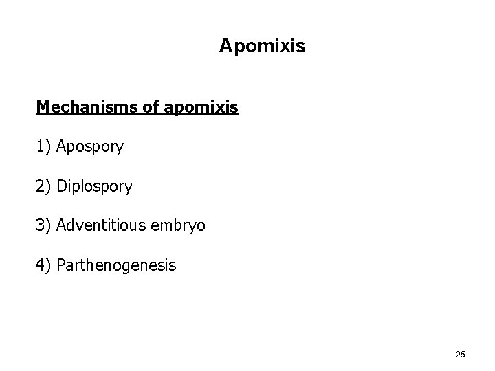 Apomixis Mechanisms of apomixis 1) Apospory 2) Diplospory 3) Adventitious embryo 4) Parthenogenesis 25